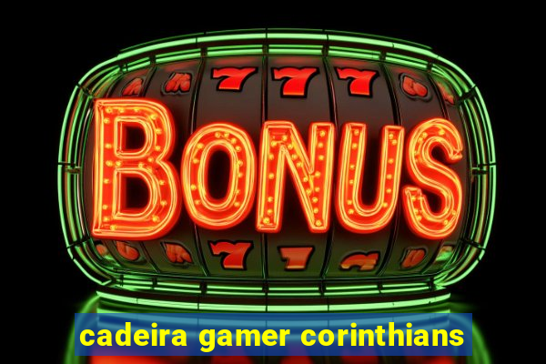 cadeira gamer corinthians